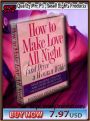 How to Make Love All Night - (and Drive a Woman Wild)