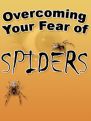 Overcoming Arachnophobia - How To Conquer Your Fear of Spiders